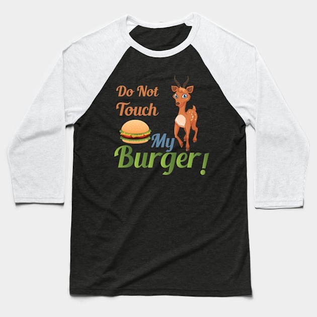 Do Not Touch My Burger Baseball T-Shirt by jerranne